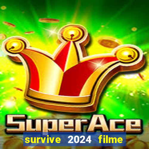 survive 2024 filme completo dublado